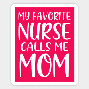 My Favorite Nurse Calls Me Mom Magnet